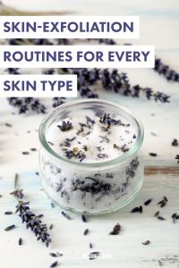Skin-Exfoliation Routines for Every Skin Type
