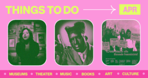 April Culture Guide: 43 Things to Do in the DC Area