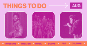 August Culture Guide: 42 Things to Do in the DC Area